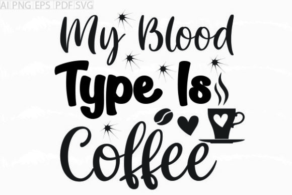 About My Blood Type is Coffee Svg: A Designer's Review